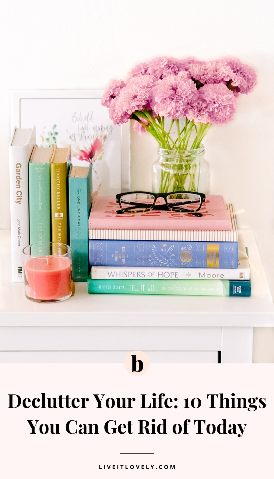 Decluttered Life Declutter Your Life: 10 Things You Can Get Rid of Today – Live It Lovely
